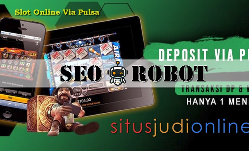 Persiapan Sebelum Melakukan Deposit Judi Slot Online Pulsa